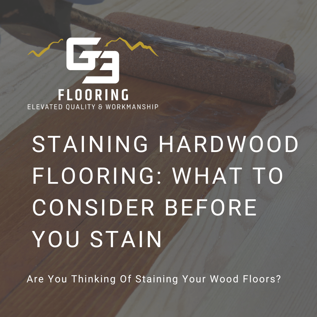 blog post graphic for Staining Hardwood Flooring: What To Consider Before You Stain